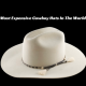 Most Expensive Cowboy Hats In The World