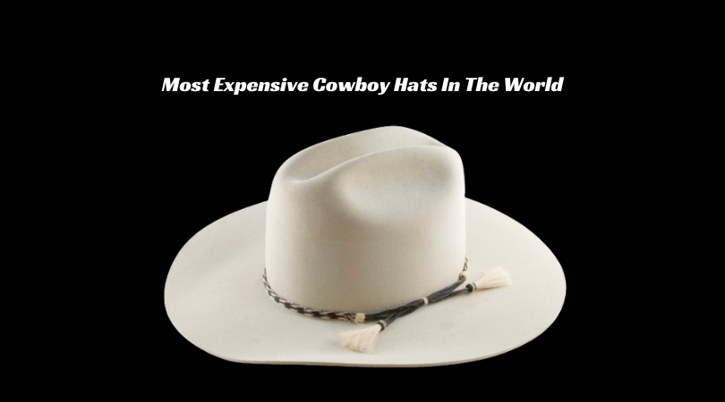 Most Expensive Cowboy Hats In The World